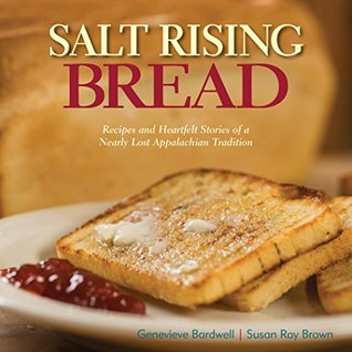 Read Online Salt Rising Bread: Recipes and Heartfelt Stories of a Nearly Lost Appalachian Tradition - Genevieve Bardwell | ePub