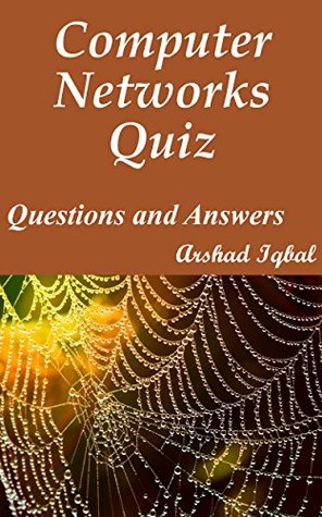 Full Download Computer Networks Quiz Questions and Answers: Multiple Choice MCQs Practice Tests - Arshad Iqbal | ePub