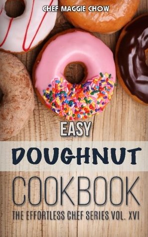 Read Easy Doughnut Cookbook (The Effortless Chef Series) (Volume 16) - Maggie Chow | ePub