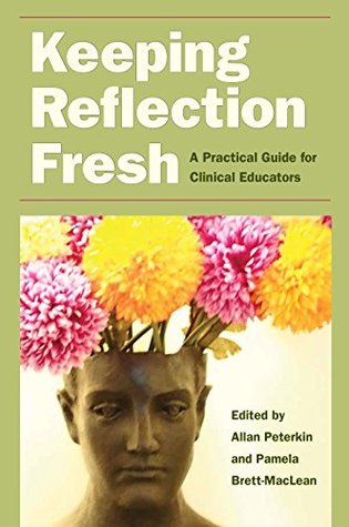Download Keeping Reflection Fresh: A Practical Guide for Clinical Educators (Literature & Medicine) - Allan Peterkin | ePub