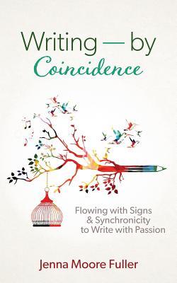 Read Writing--By Coincidence: Flowing with Signs & Synchronicity to Write with Passion - Jenna Moore Fuller file in PDF