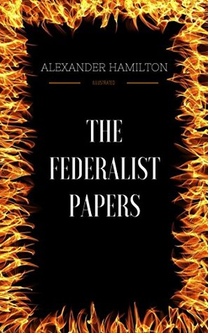Read Online The Federalist Papers: By Alexander Hamilton & Illustrated - Alexander Hamilton file in ePub