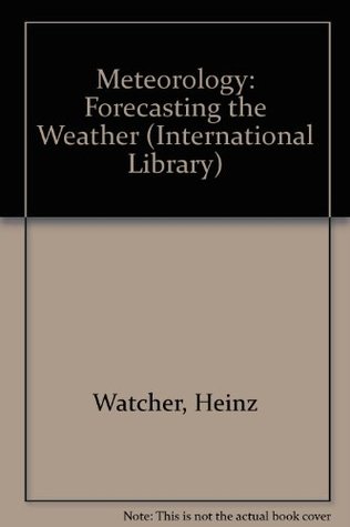 Full Download Meteorology: Forecasting the Weather (International Library) - Heinz Watcher | ePub