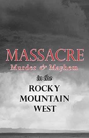 Full Download Massacre, Murder, and Mayhem in the Rocky Mountain West (Regional History Series) - Tim Blevins | PDF