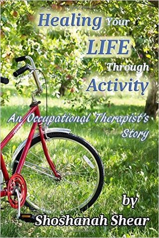 Download Healing Your Life Through Activity: An Occupational Therapist's Story - Shoshanah Shear | ePub