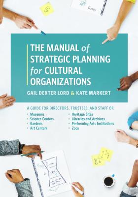 Read Manual of Strategic Planning for Cultural Organizations: A Guide for Directors, Trustees, and Staff of Museums, Science Centers, Gardens, Art Centers, Heritage Sites, Libraries and Archives, Performing Arts Organizations, and Zoos - Gail Dexter Lord | PDF