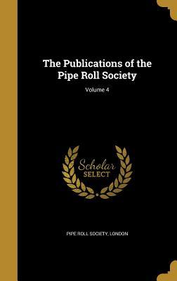 Full Download The Publications of the Pipe Roll Society; Volume 4 - London Pipe Roll Society | ePub