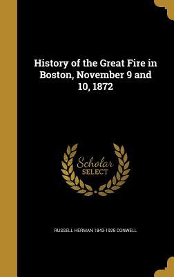 Read Online History of the Great Fire in Boston, November 9 and 10, 1872 - Russell H. Conwell file in PDF