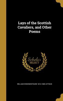 Read Online Lays of the Scottish Cavaliers, and Other Poems - William Edmondstoune Aytoun file in PDF