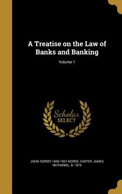Download A Treatise on the Law of Banks and Banking; Volume 1 - John Torrey Morse Jr. file in PDF