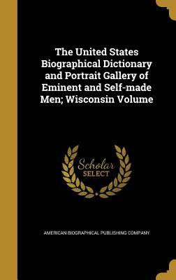 Full Download The United States Biographical Dictionary and Portrait Gallery of Eminent and Self-Made Men; Wisconsin Volume - American Biographical Publishing Company file in ePub