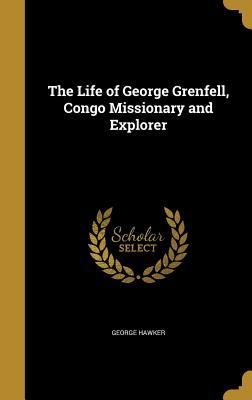 Read The Life of George Grenfell, Congo Missionary and Explorer - George Hawker file in ePub