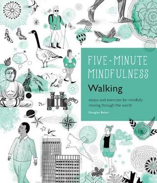 Full Download 5-Minute Mindfulness: Walking: Essays and Exercises for Mindfully Moving Through the World - Douglas Baker | PDF