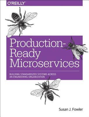 Download Production-Ready Microservices: Building Standardized Systems Across an Engineering Organization - Susan Fowler file in PDF