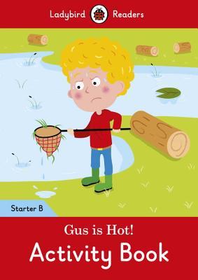 Full Download Gus is Hot! Activity Book: Ladybird Readers Starter Level B - Ladybird Books file in PDF