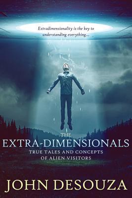 Download The Extra-Dimensionals: True Tales and Concepts of Alien Visitors - John DeSouza | ePub