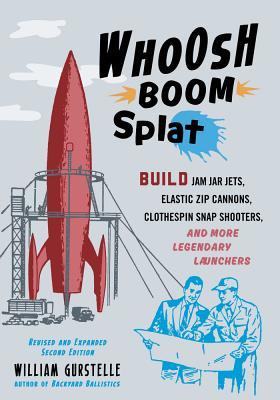 Download Whoosh Boom Splat: Build Jam Jar Jets, Elastic Zip Cannons, Clothespin Snap Shooters, and More Legendary Launchers - William Gurstelle file in PDF