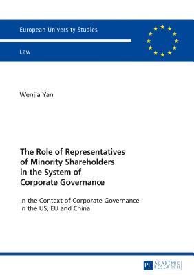 Read Online The Role of Representatives of Minority Shareholders in the System of Corporate Governance: In the Context of Corporate Governance in the Us, Eu and China - Wenjia Yan | ePub