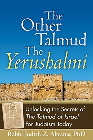 Read Online The Other Talmud-The Yerushalmi: Unlocking the Secrets of The Talmud of Israel for Judaism Today - Judith Z. Abrams file in PDF