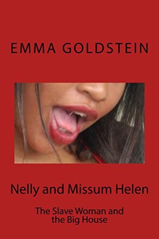 Read Nelly and Missum Helen: The Slave Woman and the Big House - Emma Goldstein | PDF