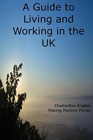Read Living and Working in the UK: Making positive moves - ChatterBox English | ePub