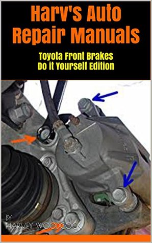 Full Download Harv's Auto Repair Manuals: Toyota Front Brakes Do it Yourself Edition - Harvey Woodcock file in ePub