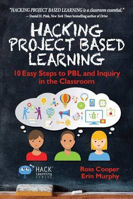 Read Hacking Project Based Learning: 10 Easy Steps to PBL and Inquiry in the Classroom - Ross Cooper file in ePub