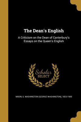 Download The Dean's English: A Criticism on the Dean of Canterbury's Essays on the Queen's English - G. Washington Moon file in PDF