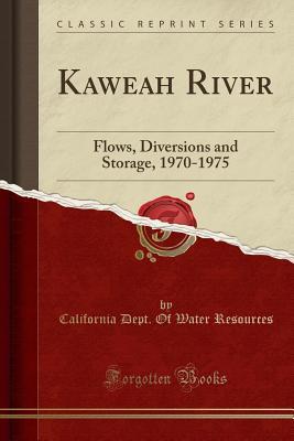 Read Online Kaweah River: Flows, Diversions and Storage, 1970-1975 (Classic Reprint) - California Department of Water Resources file in ePub