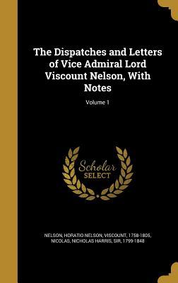 Read Online The Dispatches and Letters of Vice Admiral Lord Viscount Nelson, with Notes; Volume 1 - Horatio Nelson | PDF
