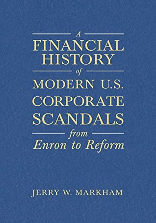 Full Download A Financial History of Modern U.S. Corporate Scandals: From Enron to Reform - Jerry W. Markham file in ePub