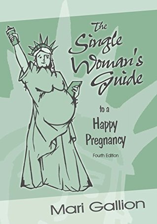 Download The Single Woman's Guide to a Happy Pregnancy, Fourth Edition - Mari Gallion | ePub