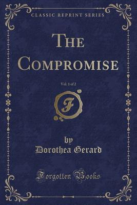 Download The Compromise, Vol. 1 of 2 (Classic Reprint) - Dorothea Gerard | ePub