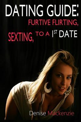 Full Download Dating Guide; Furtive Flirting, Sexting, to a First Date - Denise MacKenzie file in ePub