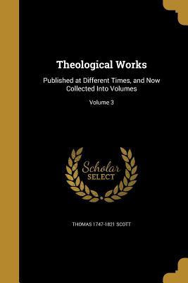 Download Theological Works: Published at Different Times, and Now Collected Into Volumes; Volume 3 - Thomas Scott file in PDF