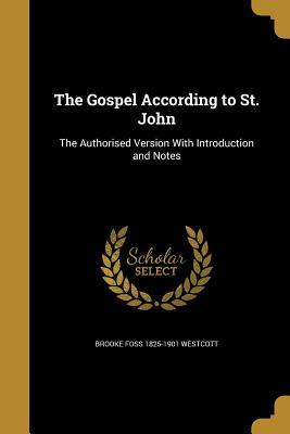 Read The Gospel According to St. John: The Authorised Version with Introduction and Notes - Brooke Foss Westcott file in PDF