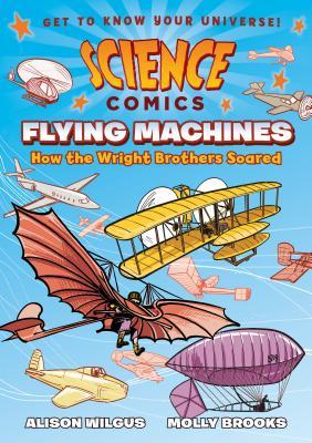 Full Download Science Comics: Flying Machines: How the Wright Brothers Soared - Alison Wilgus file in PDF