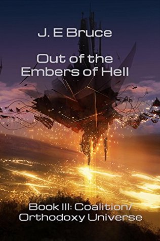 Read Out of the Embers of Hell (Coalition-Orthodoxy Universe Book 3) - J. E. Bruce | ePub