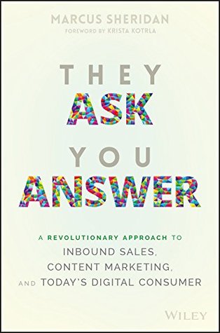 Read They Ask You Answer: A Revolutionary Approach to Inbound Sales, Content Marketing, and Today's Digital Consumer - Marcus Sheridan | PDF