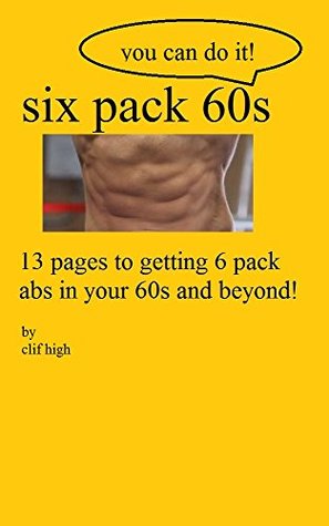 Read Online Six pack sixties: getting six pack abs in your sixties - clif high file in ePub