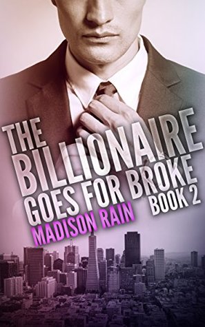 Read Online The Billionaire Goes For Broke: Book 2: New York - Madison Rain | ePub