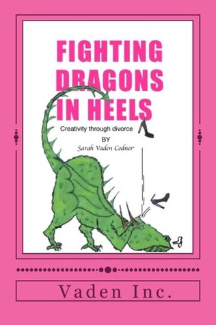Full Download Fighting Dragons in Heels: Creativity through divorce - Sarah Vaden Codner file in PDF