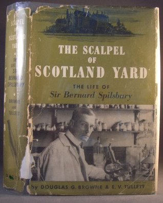 Download The Scalpel of Scotland Yard : The Life of Sir Bernard Spilsbury - Douglas G. Browne | ePub