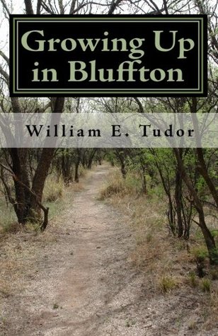 Read Online Growing Up in Bluffton: Memories of growing up in the 1950's in a small Indiana town - William E. Tudor | PDF