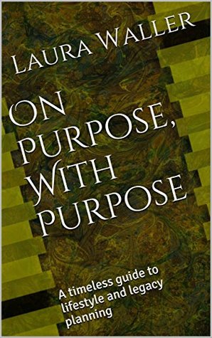 Read On Purpose, With Purpose: A timeless guide to lifestyle and legacy planning - Laura Waller | ePub