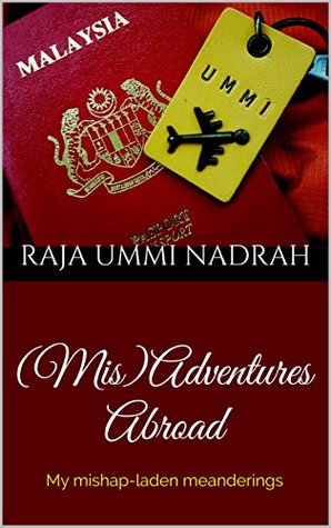 Download (Mis)Adventures Abroad: My mishap-laden meanderings - Raja Ummi Nadrah file in ePub