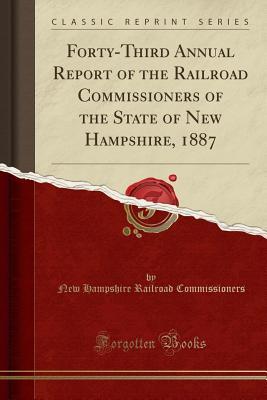 Read Forty-Third Annual Report of the Railroad Commissioners of the State of New Hampshire, 1887 (Classic Reprint) - New Hampshire Railroad Commissioners file in PDF