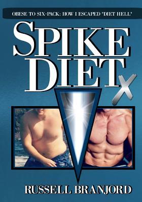 Read Online Spike Diet X: From Obese to a Six-Pack: How I Escaped Diet Hell - Russell Branjord file in PDF