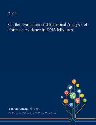 Full Download On the Evaluation and Statistical Analysis of Forensic Evidence in DNA Mixtures - Yuk-Ka Chung file in ePub