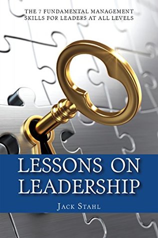 Read Online Lessons On Leadership: The 7 Fundamental Management Skills for Leaders at All Levels - Jack Stahl file in PDF